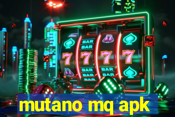 mutano mq apk